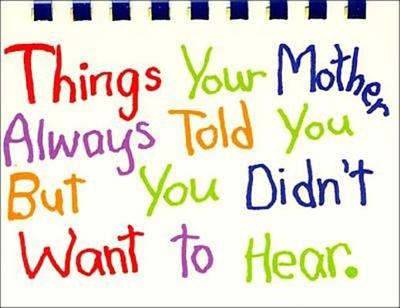 Things Your Mother Always Told You, But You Didn't Want to Hear - Coats, Carolyn