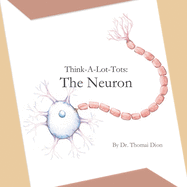 Think-A-Lot-Tots: The Neuron: Science Books for Babies, Toddlers, and Kids