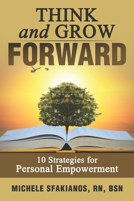 Think and Grow Forward: 10 Strategies for Personal Empowerment - Sfakianos, Michele