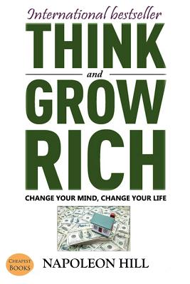Think And Grow Rich: Change Your Mind, Change Your Life - Ukray, Murat (Editor), and Hill, Napoleon