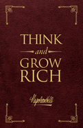 Think and Grow Rich Deluxe Leather Edition: The Original, Unedited 1937 Text