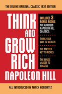 Think and Grow Rich the Deluxe Original Classic 1937 Edition and More: Includes 3 Bonus Books the Abridged Napoleon Hill Classics: Think Your Way to Wealth; The Master Key to Riches; The Magic Ladder to Success