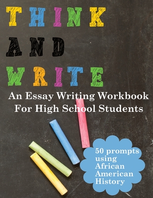 Think and Write with African American History Prompts: An essay writing workbook for high school students - School, Sakr, and Madyun, Jameelah