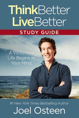 Think Better, Live Better: A Victorious Life Begins in Your Mind - Osteen, Joel