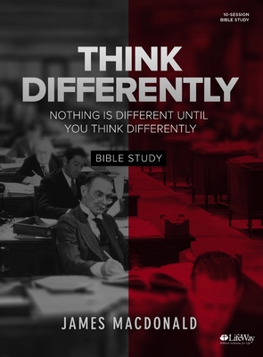 Think Differently - Bible Study Book: Nothing Is Different Until You Think Differently - MacDonald, James