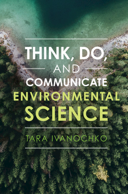 Think, Do, and Communicate Environmental Science - Ivanochko, Tara