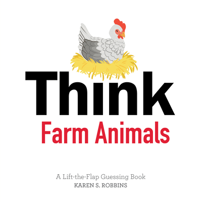 Think Farm Animals: A Lift-The-Flap Guessing Book - Robbins, Karen S