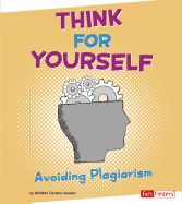 Think for Yourself: Avoiding Plagiarism