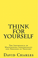 Think for Yourself: The Importance of Maintaining Individuality and Freedom of Thought