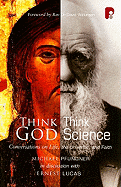 Think God, Think Science: Conversation on Life, The Universe and Faith