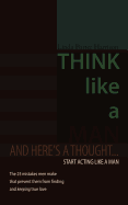 Think Like a Man: And Here's a Thought... Start Acting Like a Man