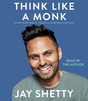 Think Like a Monk: Train Your Mind for Peace and Purpose Every Day - Shetty, Jay (Read by)
