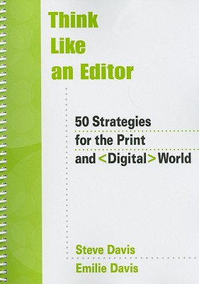 Think Like an Editor: 50 Strategies for the Print and Digital World - Davis, Steve, and Davis, Emilie