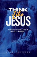 Think Like Jesus: 40 Days to Creating a Miracle Mindset