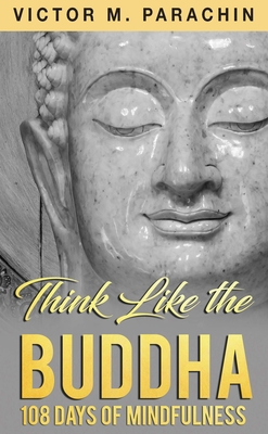 Think Like the Buddha: 108 Days of Mindfulness - Parachin M DIV, Victor M