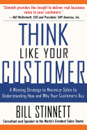 Think Like Your Customer: A Winning Strategy to Maximize Sales by Understanding How and Why Your Customers Buy