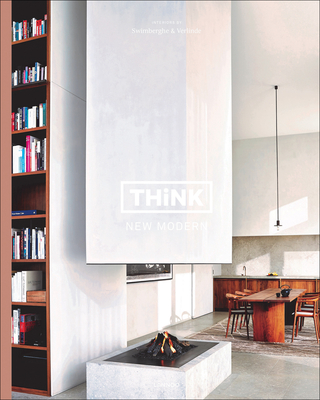 Think New Modern: Interiors by Swimberghe & Verlinde - Swimberghe, Piet, and Verlinde, Jan