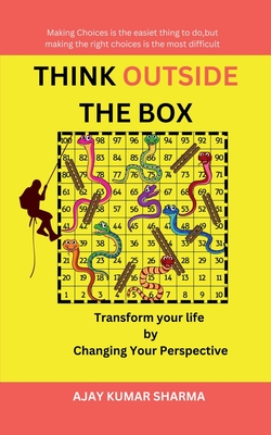 Think Outside the Box: Transform Your Life by Changing Your Perspective - Ajay Kumar Sharma