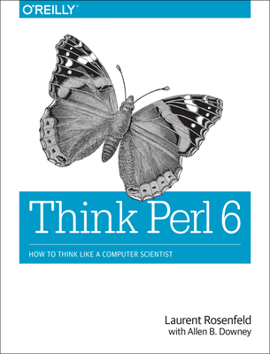 Think Perl 6 - Rosenfeld, Laurent, and Downey, Allen