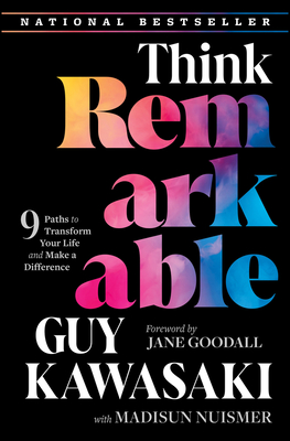 Think Remarkable: 9 Paths to Transform Your Life and Make a Difference - Kawasaki, Guy, and Nuismer, Madisun, and Goodall, Jane (Foreword by)