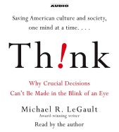 Think: Why Crucial Decisions Can't Be Made in the Blink of an Eye