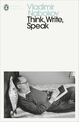 Think, Write, Speak: Uncollected Essays, Reviews, Interviews and Letters to the Editor - Nabokov, Vladimir, and Boyd, Brian (Editor), and Tolstoy, Anastasia (Editor)