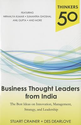 Thinkers 50: Business Thought Leaders from India: The Best Ideas on Innovation, Management, Strategy, and Leadership - Crainer, Stuart, and Dearlove, Des