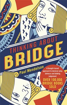 Thinking About Bridge: A thought-based approach to declarer play, defence and bidding judgement - Mendelson, Paul