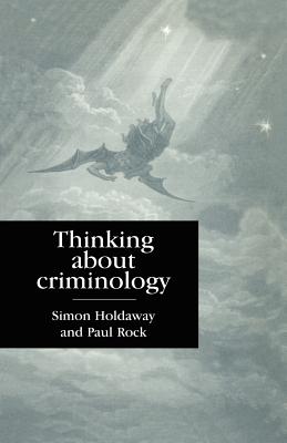 Thinking about Criminology - Holdaway, Simon (Editor), and Rock, Paul (Editor)