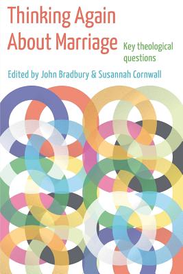 Thinking Again About Marriage: Key theological questions - Bradbury, John (Editor), and Cornwall, Susannah (Editor)