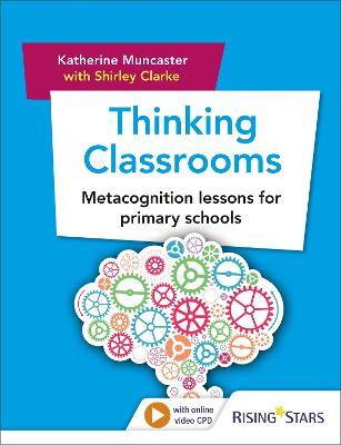 Thinking Classrooms: Metacognition lessons for primary schools - Muncaster, Katherine, and Clarke, Shirley