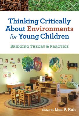 Thinking Critically about Environments for Young Children: Bridging Theory and Practice - Kuh, Lisa P (Editor), and Ryan, Sharon (Editor)