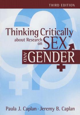 Thinking Critically about Research on Sex and Gender - Caplan, Paula J, Ph.D., PH D, and Caplan, Jeremy