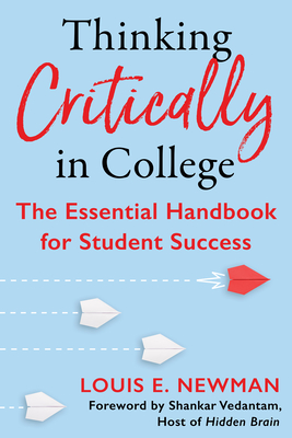 Thinking Critically in College: The Essential Handbook for Student Success - Newman, Louis