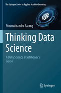 Thinking Data Science: A Data Science Practitioner's Guide
