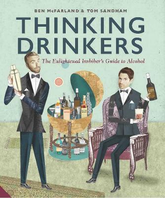 Thinking Drinkers: The Enlightened ImbiberTMs Guide to Alcohol - McFarland, Ben, and Sandham, Tom