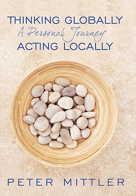 Thinking Globallly Acting Locally: A Personal Journey - Mittler, Peter