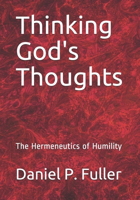 Thinking God's Thoughts: The Hermeneutics of Humility - Knighton, Douglas (Editor), and Fuller, Daniel P