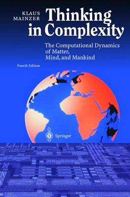 Thinking in Complexity: The Computational Dynamics of Matter, Mind, and Mankind - Mainzer, Klaus