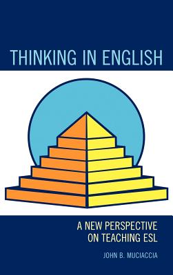 Thinking in English: A New Perspective on Teaching ESL - Muciaccia, John B