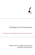 Thinking In Four Dimensions: Creativity and Cognition in Contemporary Dance