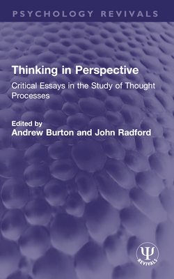 Thinking in Perspective: Critical Essays in the Study of Thought Processes - Burton, Andrew (Editor), and Radford, John (Editor)