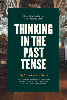 Thinking in the Past Tense: Eight Conversations - Bevilacqua, Alexander, and Clark, Frederic