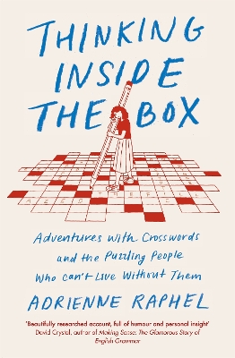 Thinking Inside the Box: Adventures with Crosswords and the Puzzling People Who Can't Live Without Them - Raphel, Adrienne