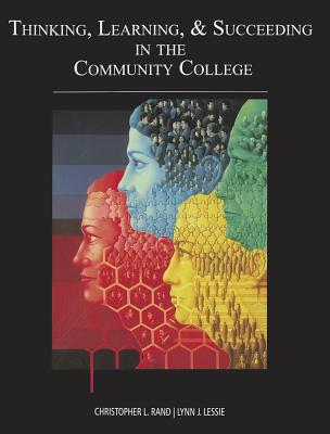 Thinking, Learning & Succeeding in the Community College - Rand, Christopher L, and Lessie, Lynn J