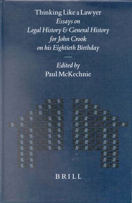 Thinking Like a Lawyer: Essays on Legal History and General History for John Crook on His Eightieth Birthday - McKechnie, Paul (Editor)