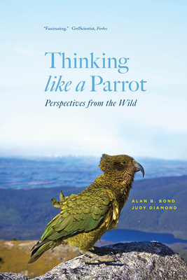 Thinking Like a Parrot: Perspectives from the Wild - Bond, Alan B, and Diamond, Judy