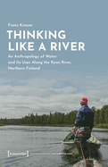 Thinking Like a River: An Anthropology of Water and Its Uses Along the Kemi River, Northern Finland