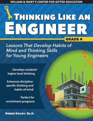 Thinking Like an Engineer: Lessons That Develop Habits of Mind and Thinking Skills for Young Engineers in Grade 4 - Dailey, Debbie