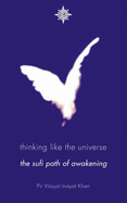 Thinking Like the Universe: The Sufi Path of Awakening - Inayat Khan, Pir Vilayat